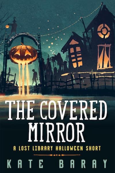 Book cover for The Covered Mirror (Lost Library Series) by Kate Baray